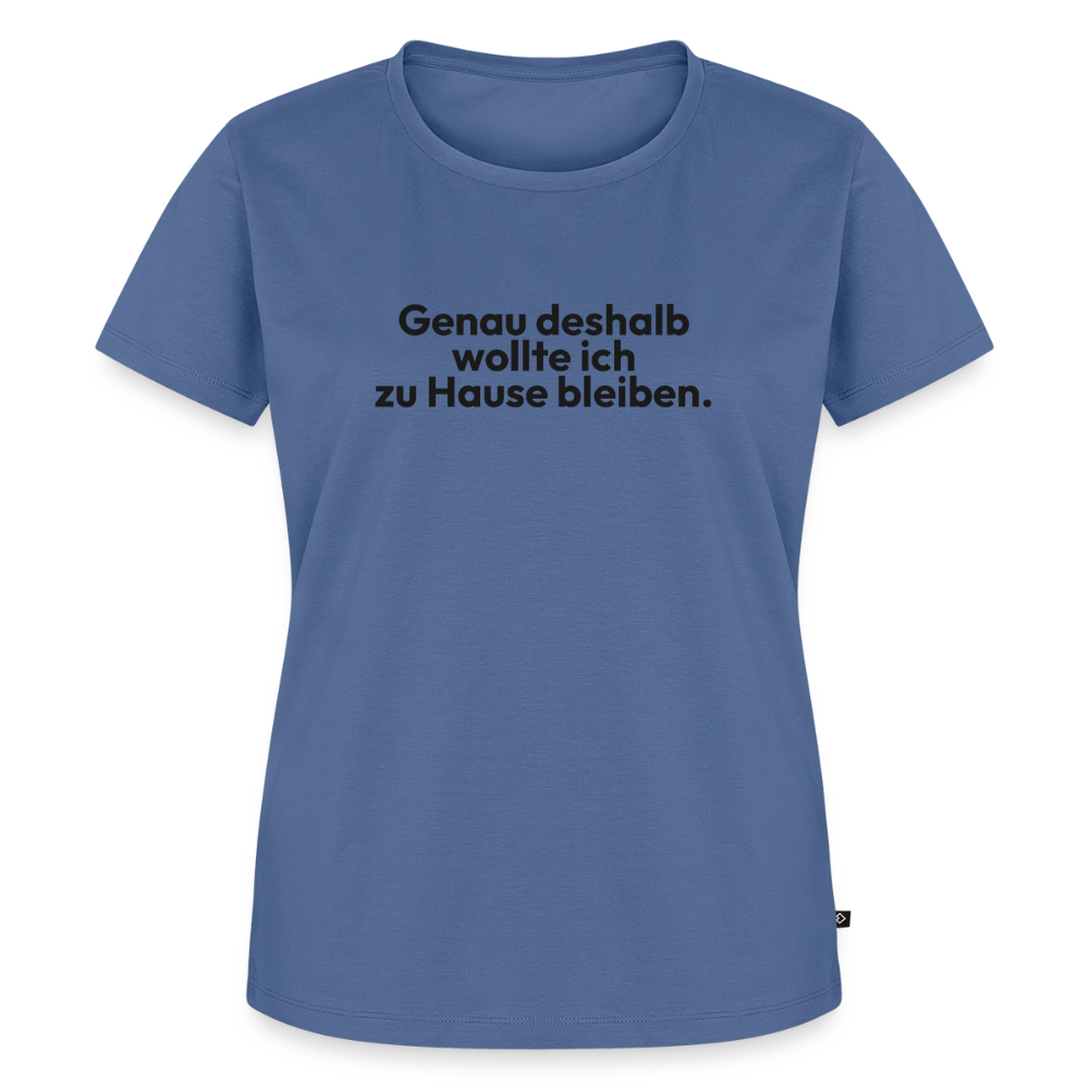 Genau deshalb wollte ich zuhause bleiben. - stone blue