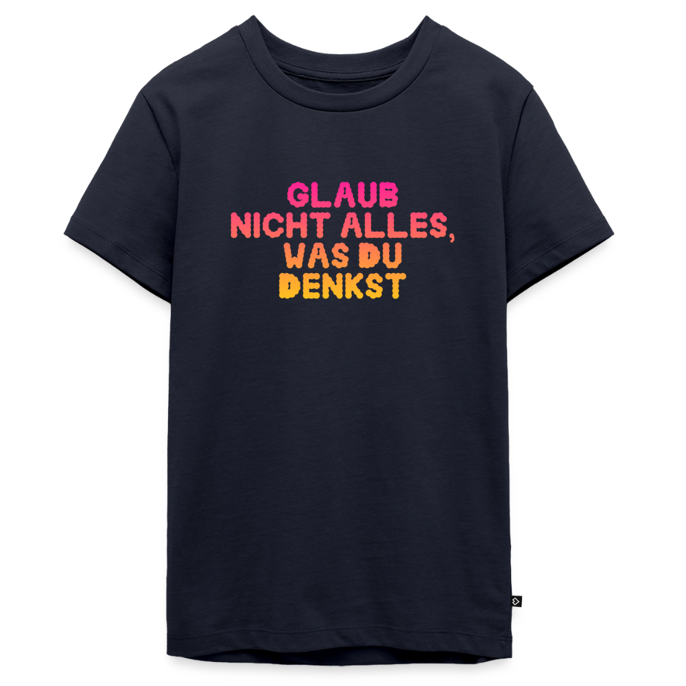 Glaub nicht alles, was du denkst. - navy