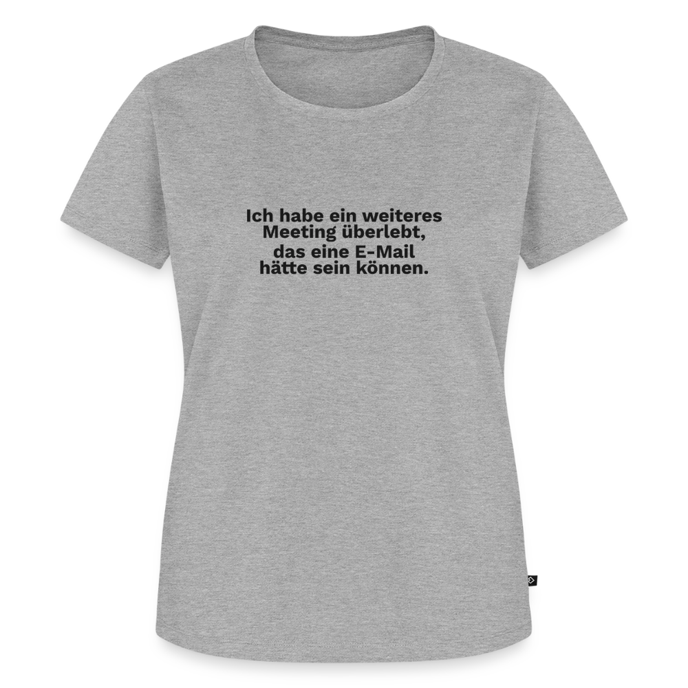 Ich habe ein weiteres Meeting überlebt, das eine E-Mail hätte sein können. - heather grey