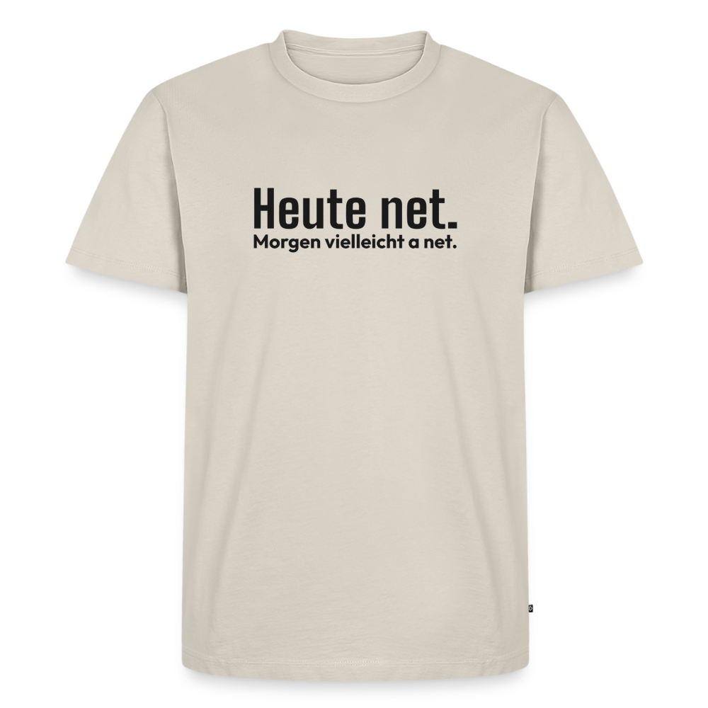 Heute net. Morgen vielleicht a net. - beige
