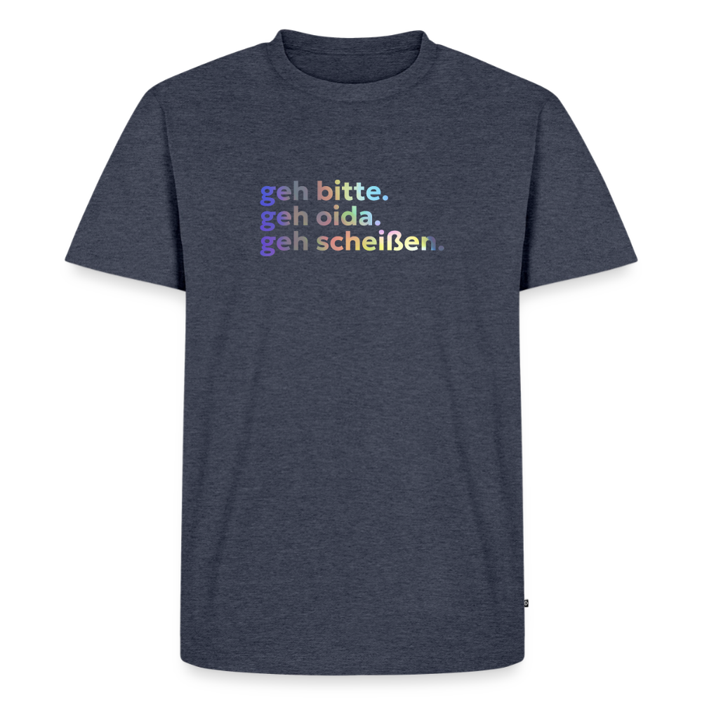 geh bitte. geh oida. geh scheißen. - heather denim