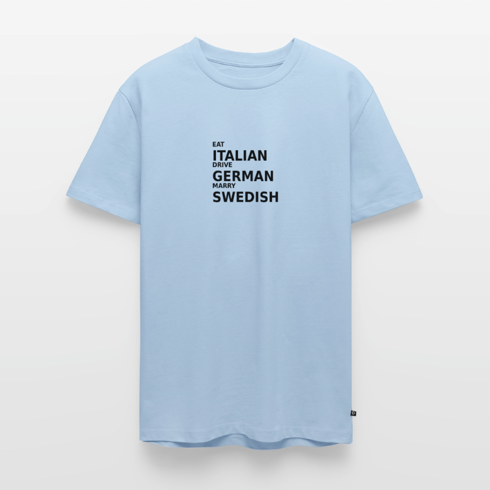 Eat Italian. Drive German. Marry Swedish - light blue