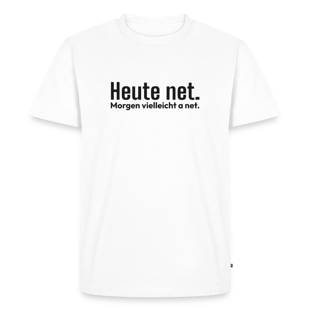 Heute net. Morgen vielleicht a net. - white