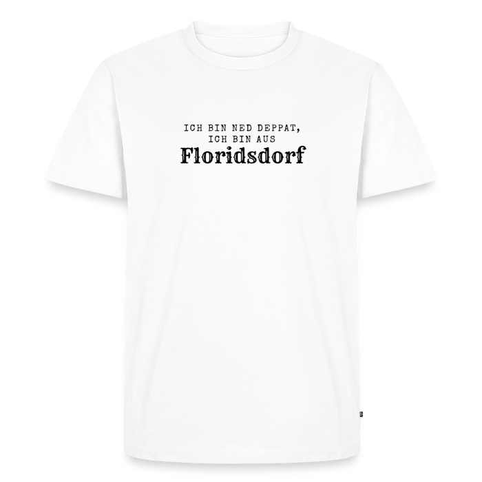 Ich bin ned deppat, ich bin aus Floridsdorf. - white
