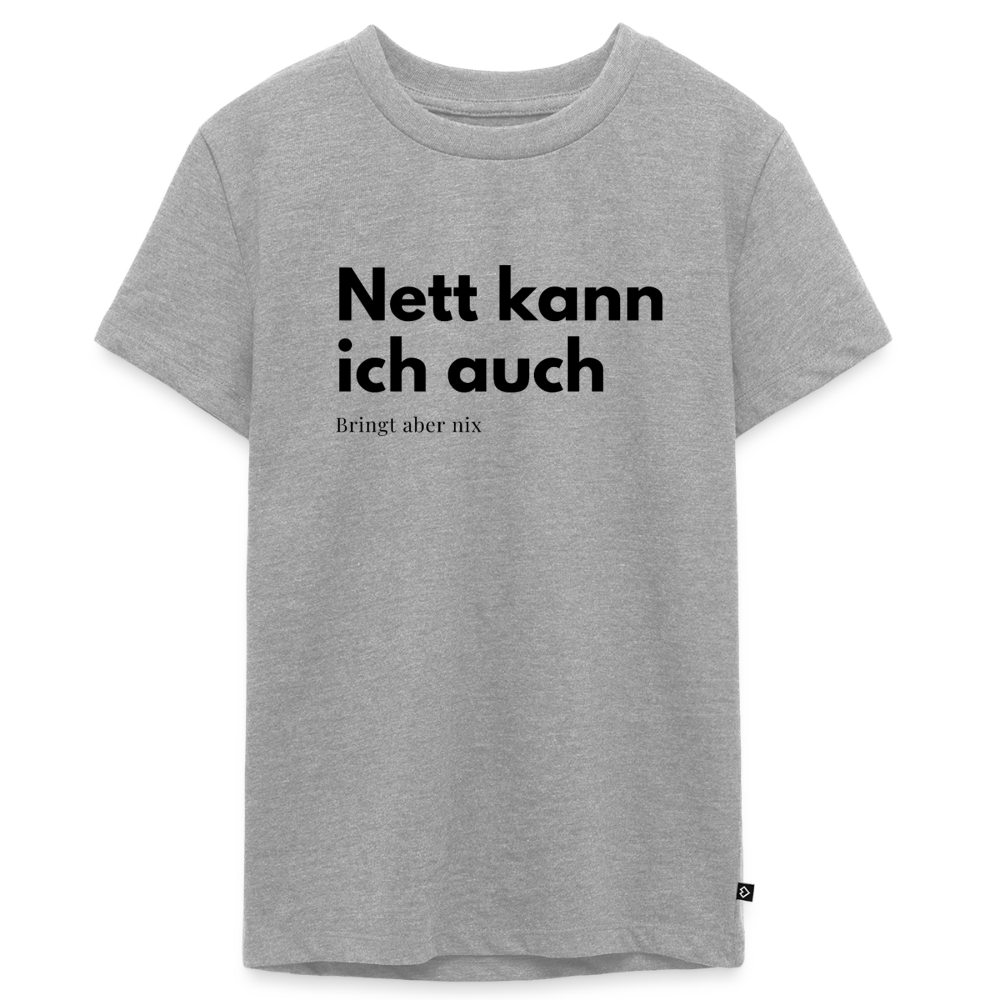 Nett kann ich auch. Bringt aber nix. - heather grey