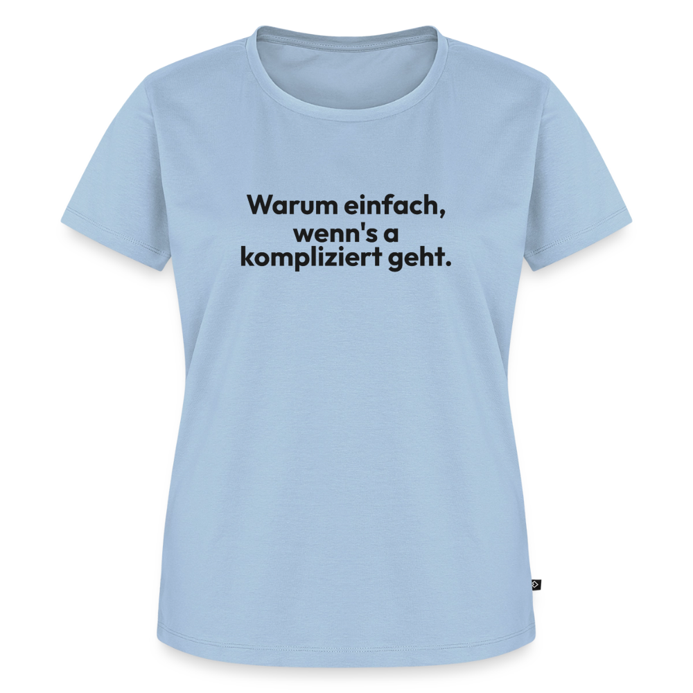 Warum einfach, wenn’s a kompliziert geht. - light blue