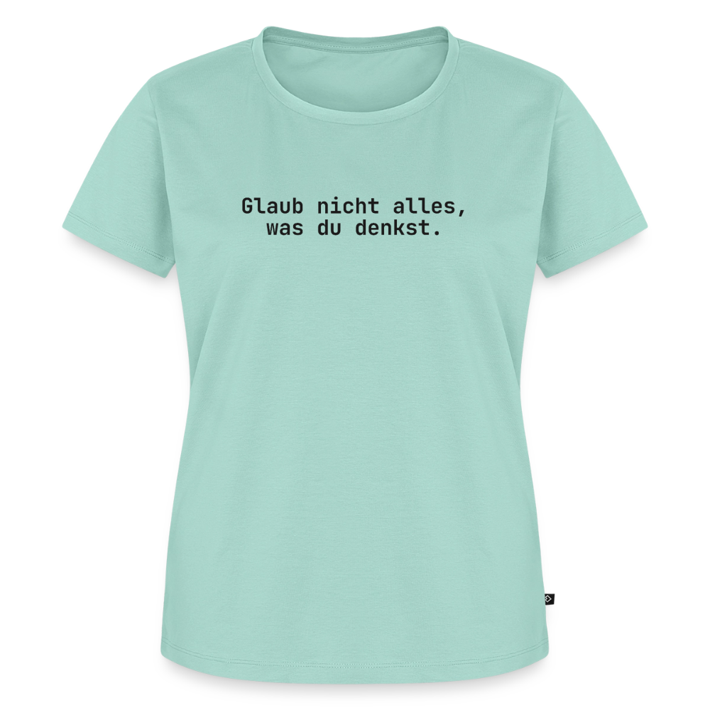 Glaub nicht alles, was du denkst. - mint 