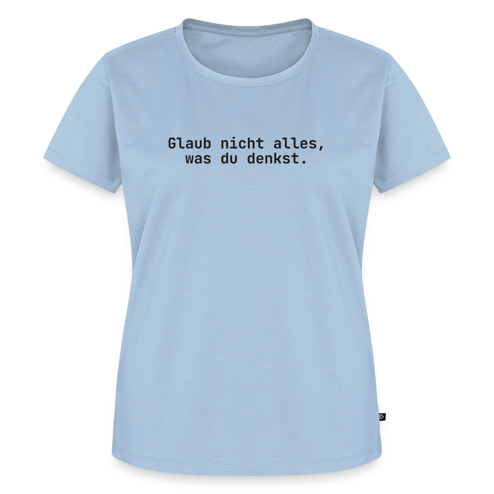 Glaub nicht alles, was du denkst. - light blue