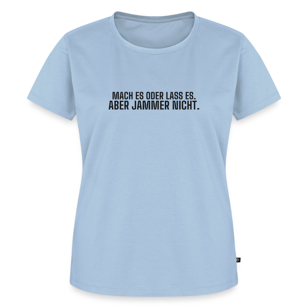 Mach es oder lass es. Aber jammer nicht. - light blue